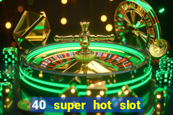 40 super hot slot game free