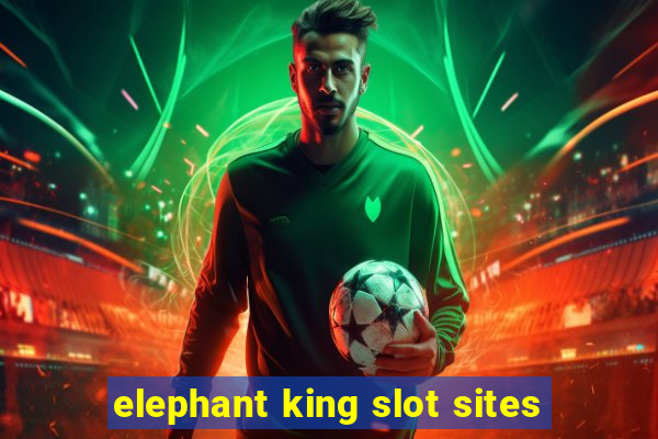 elephant king slot sites