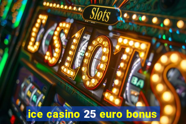 ice casino 25 euro bonus