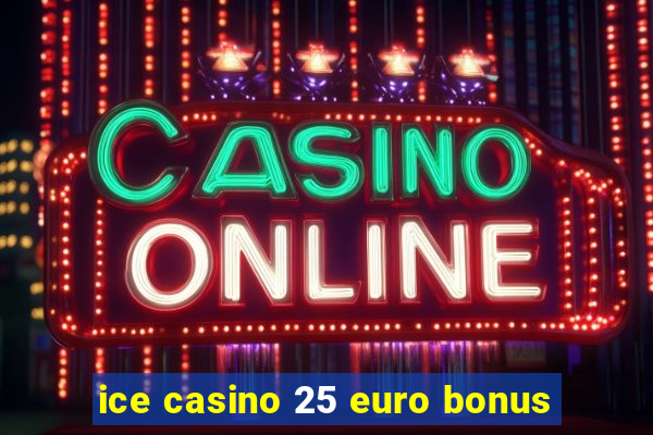 ice casino 25 euro bonus