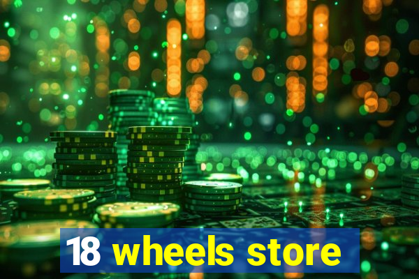 18 wheels store