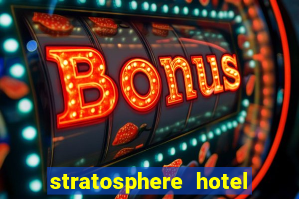 stratosphere hotel casino and tower las vegas