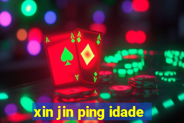 xin jin ping idade