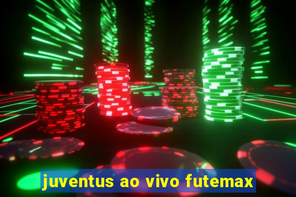 juventus ao vivo futemax