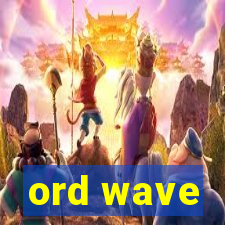 ord wave