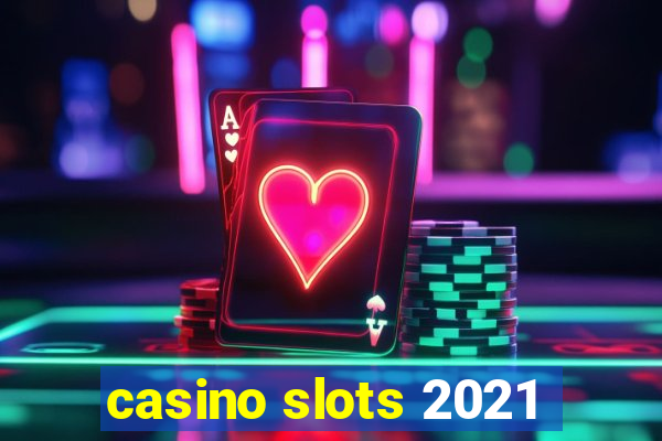 casino slots 2021