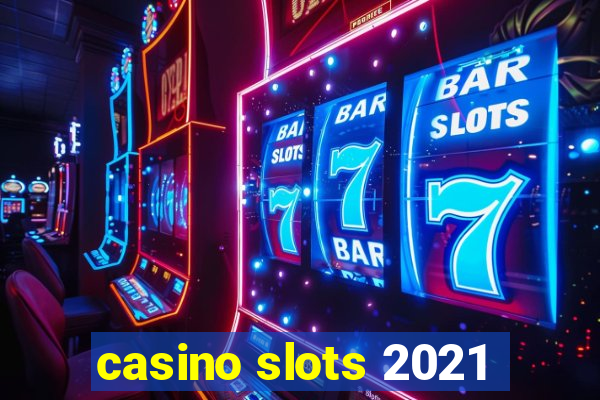 casino slots 2021