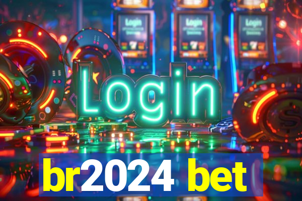 br2024 bet