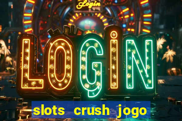 slots crush jogo de cartas