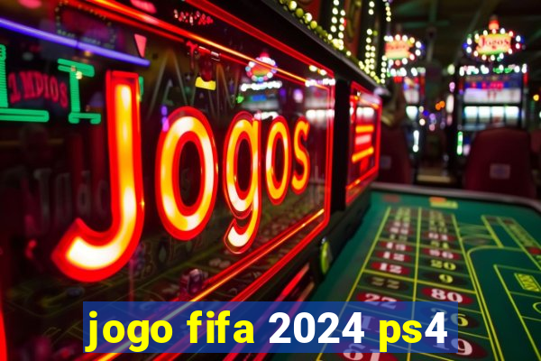 jogo fifa 2024 ps4