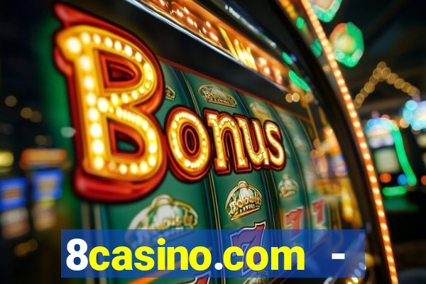 8casino.com - ca莽a-n铆queis online cassino