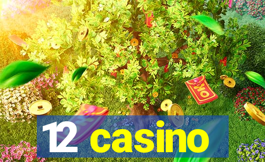 12 casino