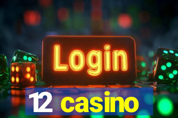 12 casino