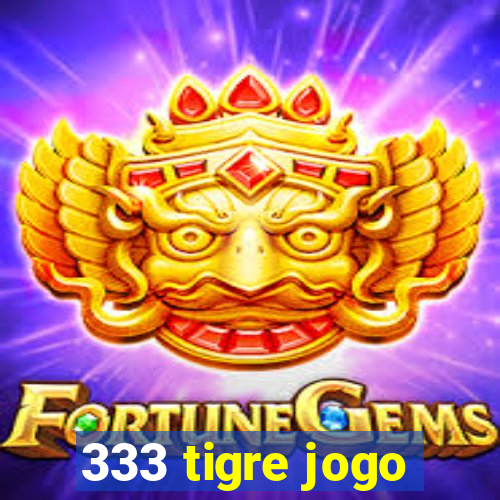 333 tigre jogo