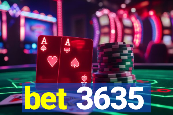 bet 3635