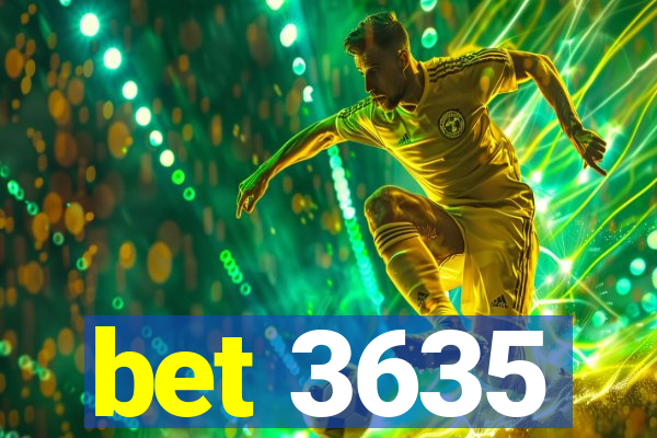 bet 3635