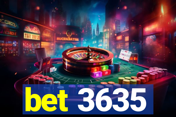 bet 3635