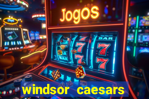 windsor caesars casino hotel