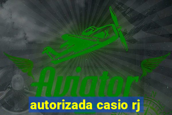 autorizada casio rj