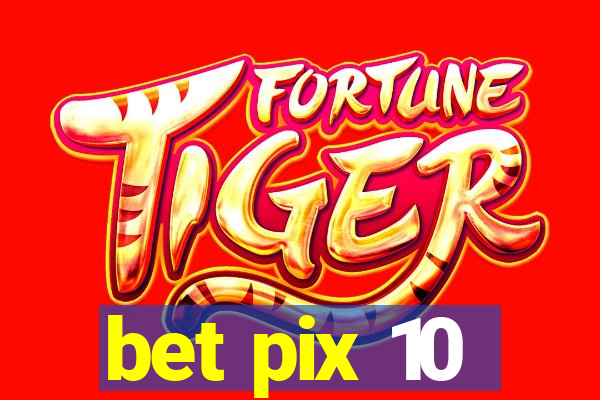 bet pix 10