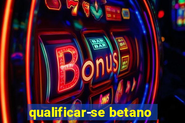 qualificar-se betano