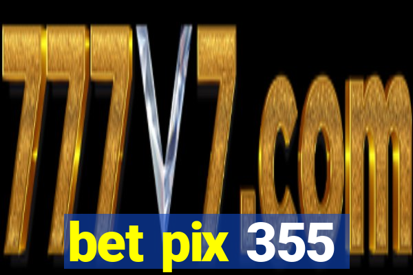 bet pix 355