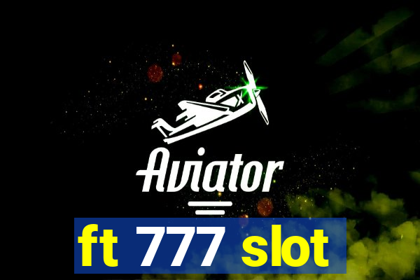 ft 777 slot