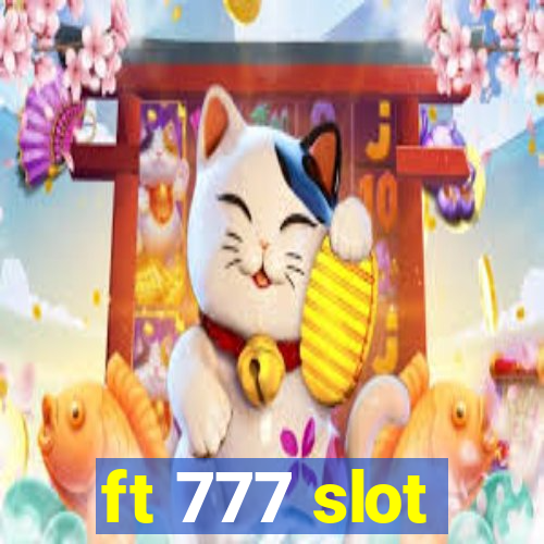 ft 777 slot