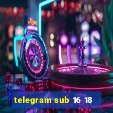 telegram sub 16 18