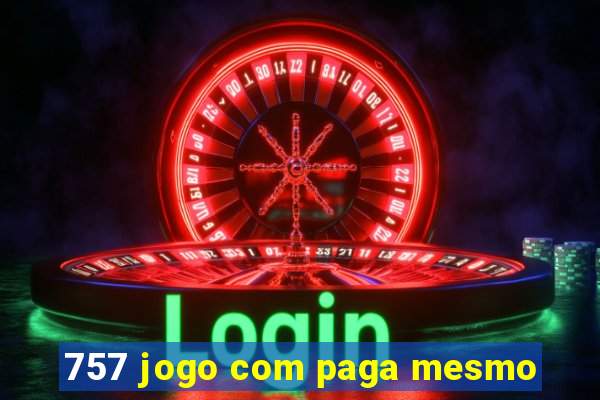 757 jogo com paga mesmo