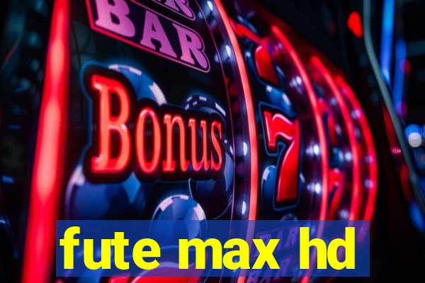 fute max hd