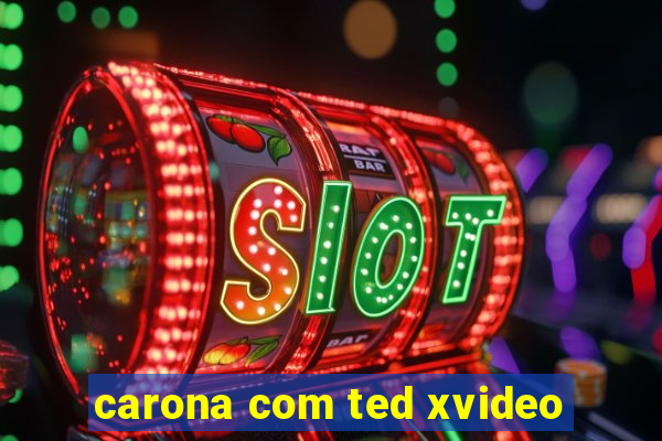 carona com ted xvideo