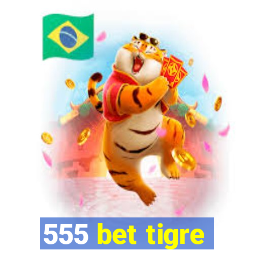 555 bet tigre