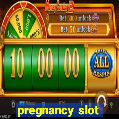 pregnancy slot