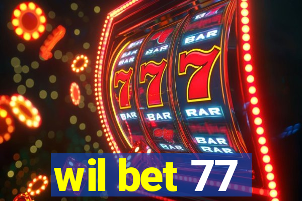 wil bet 77