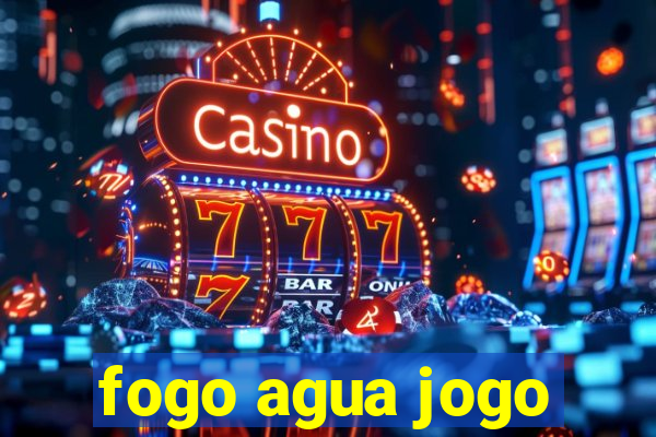 fogo agua jogo