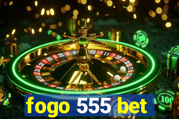 fogo 555 bet