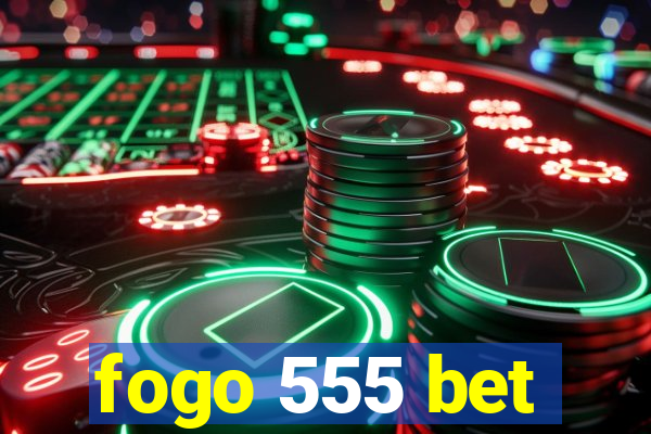 fogo 555 bet