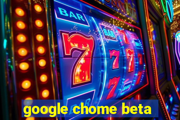 google chome beta