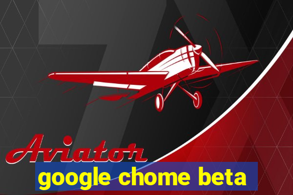 google chome beta