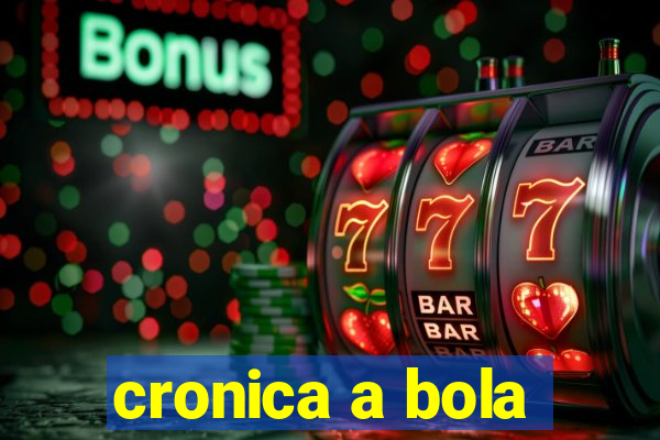 cronica a bola