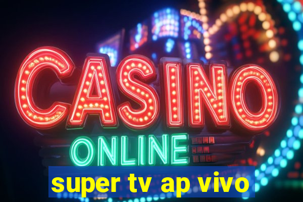 super tv ap vivo