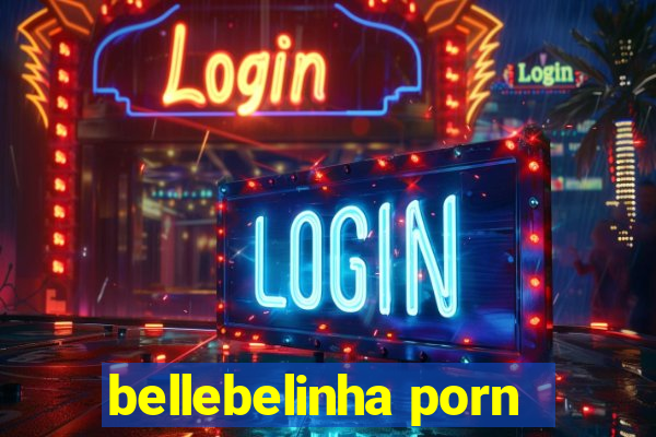 bellebelinha porn