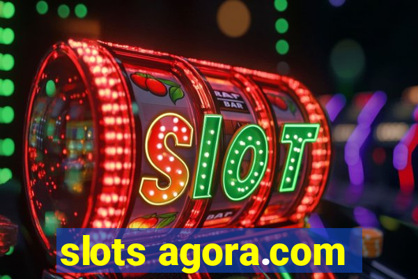 slots agora.com