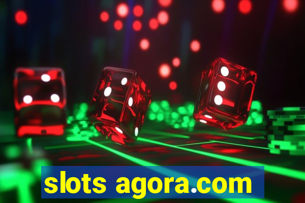 slots agora.com