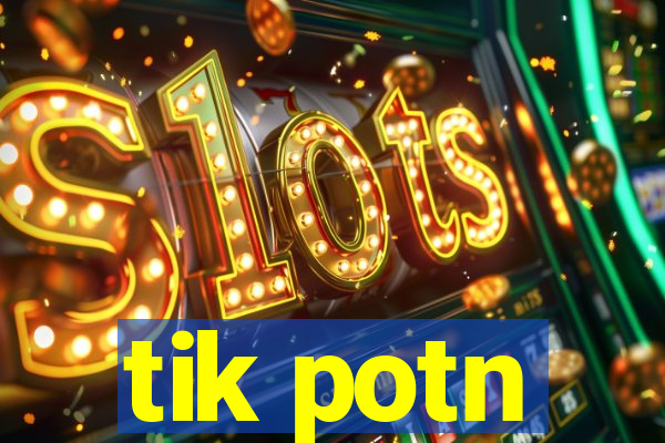 tik potn