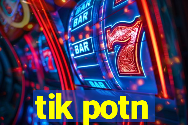 tik potn