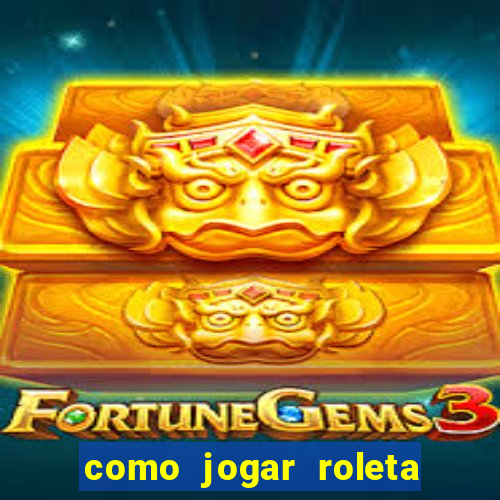 como jogar roleta cassino bet365