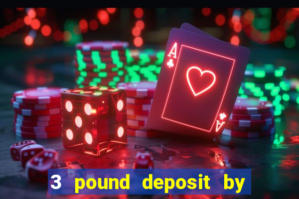 3 pound deposit by sms casino uk