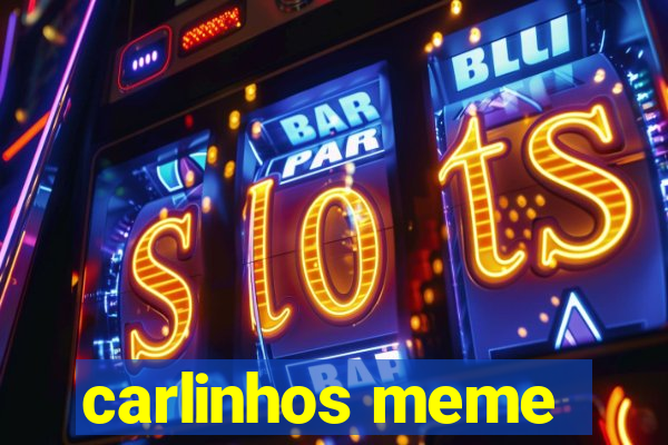 carlinhos meme